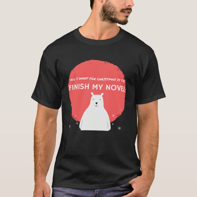 All I Want for Christmas is to finish my novel T-Shirt (Vorderseite)