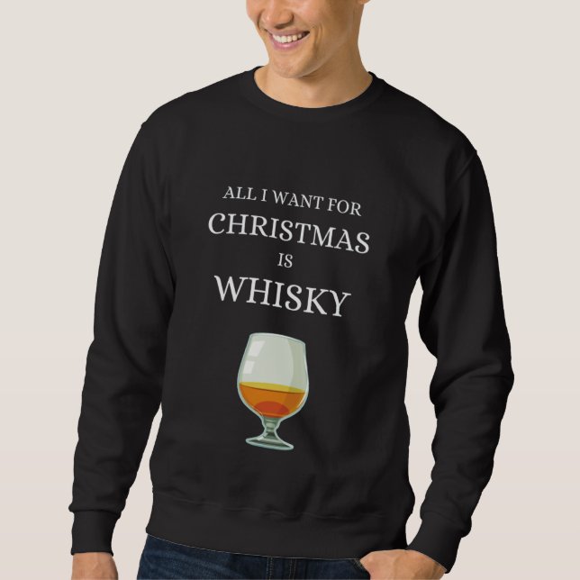 All I want for Christmas is Whisky Single Malt Sco Sweatshirt (Vorderseite)