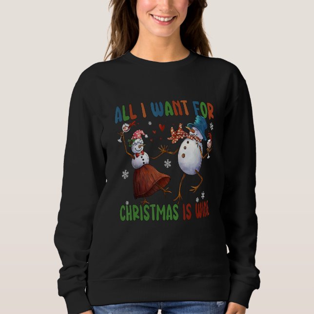 All I Want For Christmas Is Wine Two Snowman Wine Sweatshirt (Vorderseite)