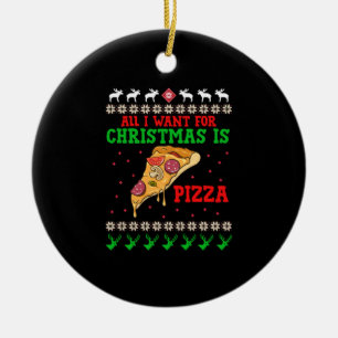 All I Want For Christmas Pizza Keramik Ornament