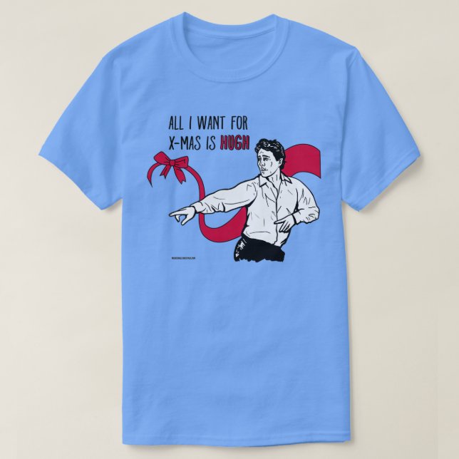 All I want for Xmas is Hugh  T-Shirt (Design vorne)