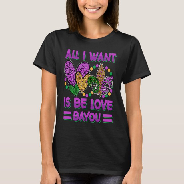 All I Want Is Be Love Bayou  Mardi Gras Party T-Shirt (Vorderseite)