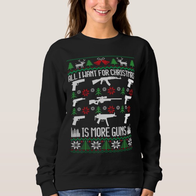 All I Want Is More Guns Collector Hunting Ugly Chr Sweatshirt (Vorderseite)