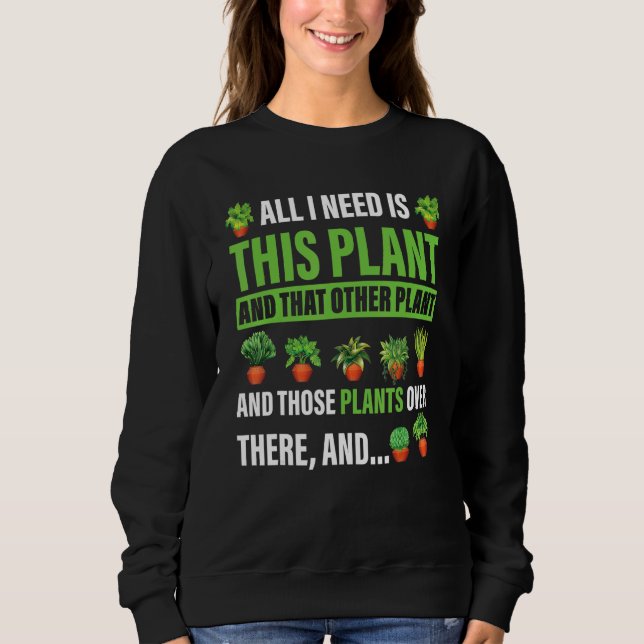 All I Want Is This Plant Gardening Plants  Gardene Sweatshirt (Vorderseite)