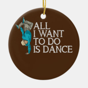 All I Want to do is Dance Breakdancing HipHop Keramik Ornament