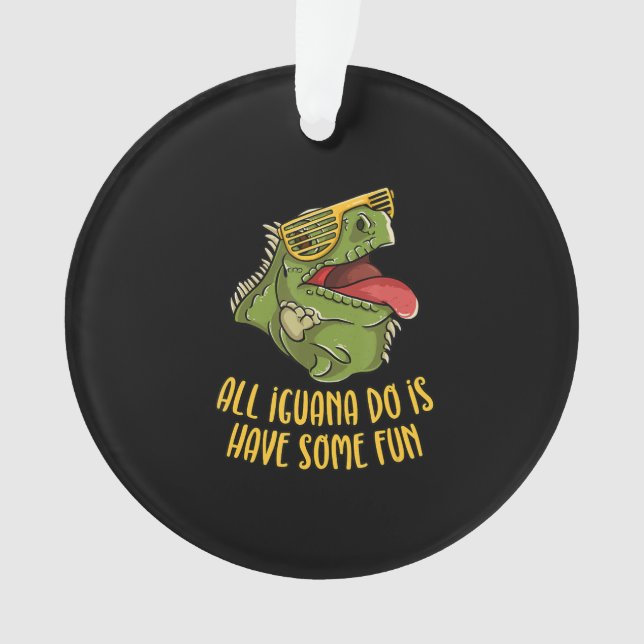 All Iguana Do is Have Some Fun - Reptile & Lizard Ornament (Vorderseite)