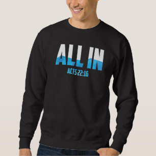 All in Acts 2216 Taufe Christliches Wasser Taufe Sweatshirt
