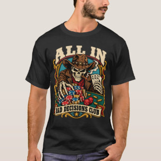 All in Bad Decisions Club Poker Cowboy Skeleton T-Shirt