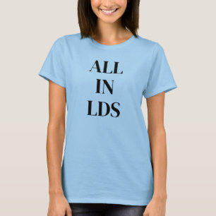 All In LDS™ Frauen, Farben, Stile T - Shirt