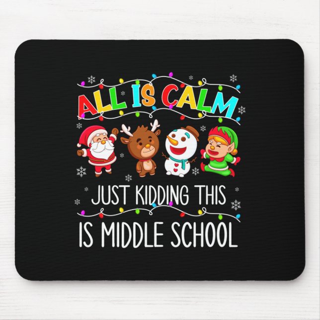 All Is Calm Fun Xmas Middle School Christmas Seaso Mousepad (Vorne)