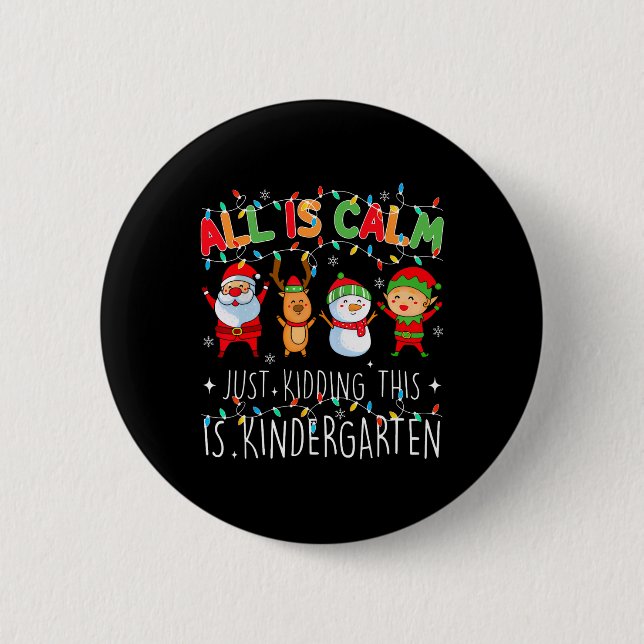All Is Calm Just Kidding Kindergarten Teacher Xmas Button (Vorderseite)