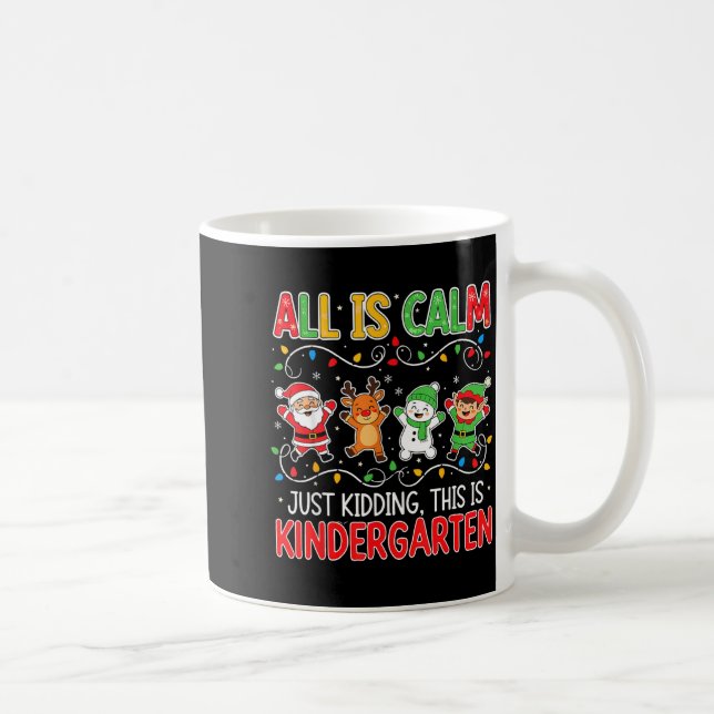 All Is Calm Just Kidding Kindergarten Teacher Xmas Kaffeetasse (Rechts)