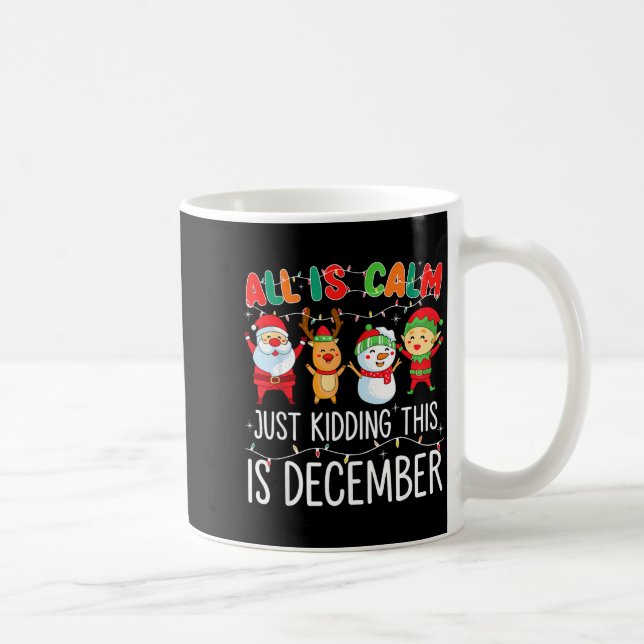All Is Calm Just Kidding This Is December Funny Ch Kaffeetasse (Rechts)