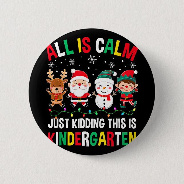 All Is Calm Just Kidding This Is Kindergarten Chri Button (Vorderseite)
