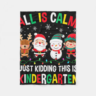 All Is Calm Just Kidding This Is Kindergarten Chri Fleecedecke