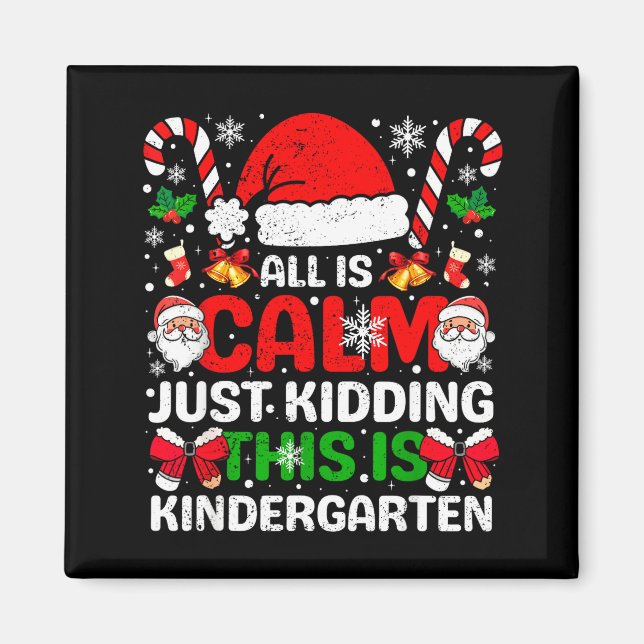 All Is Calm Just Kidding This Is Kindergarten Chri Magnet (Vorne)