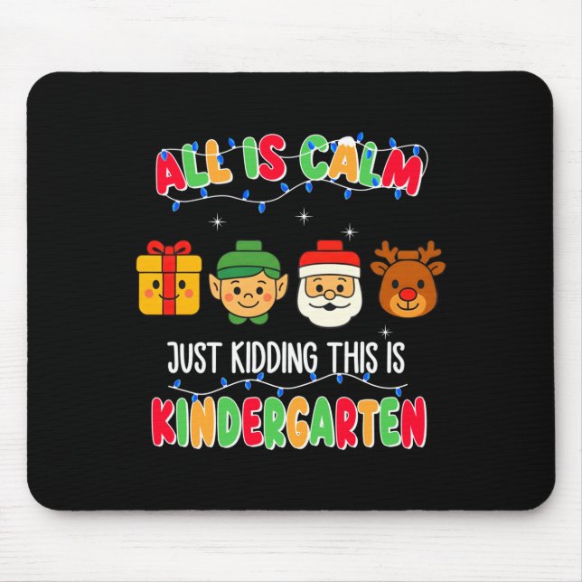 All Is Calm Just Kidding This Is Kindergarten Chri Mousepad (Vorne)