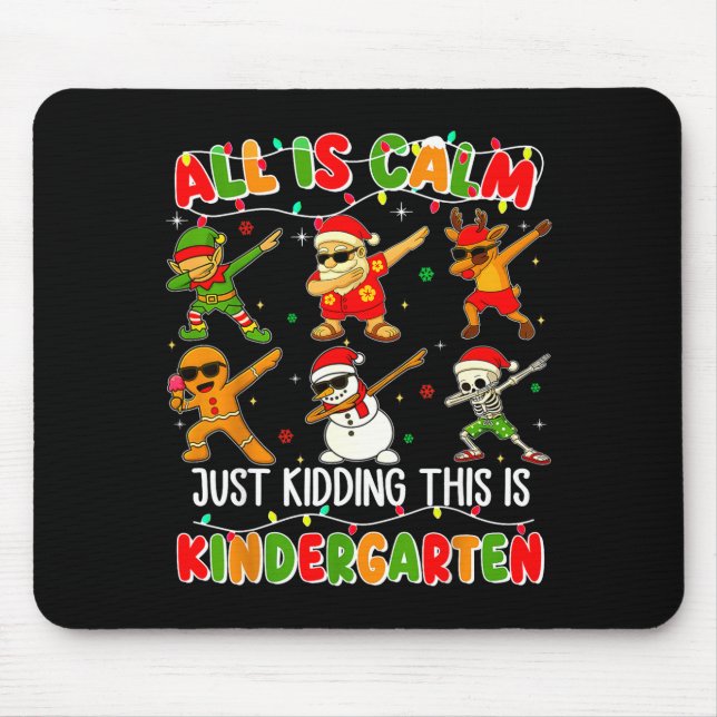 All Is Calm Just Kidding This Is Kindergarten Chri Mousepad (Vorne)