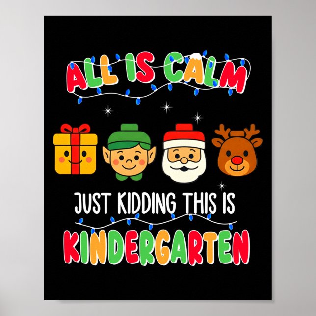 All Is Calm Just Kidding This Is Kindergarten Chri Poster (Vorne)