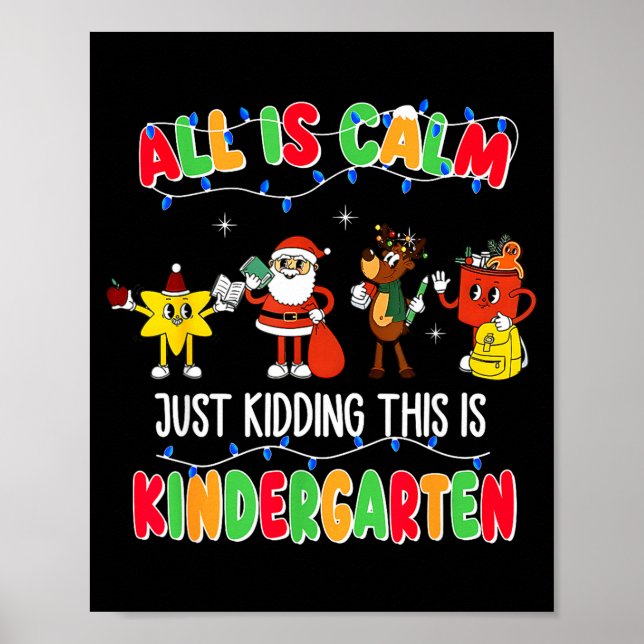 All Is Calm Just Kidding This Is Kindergarten Chri Poster (Vorne)