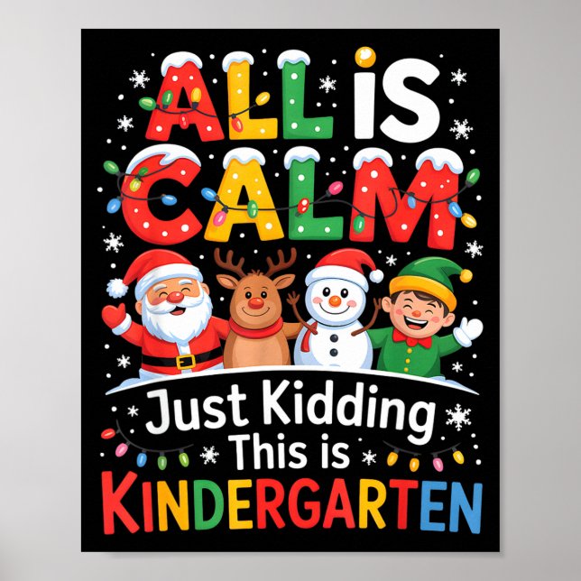 All Is Calm Just Kidding This Is Kindergarten Chri Poster (Vorne)