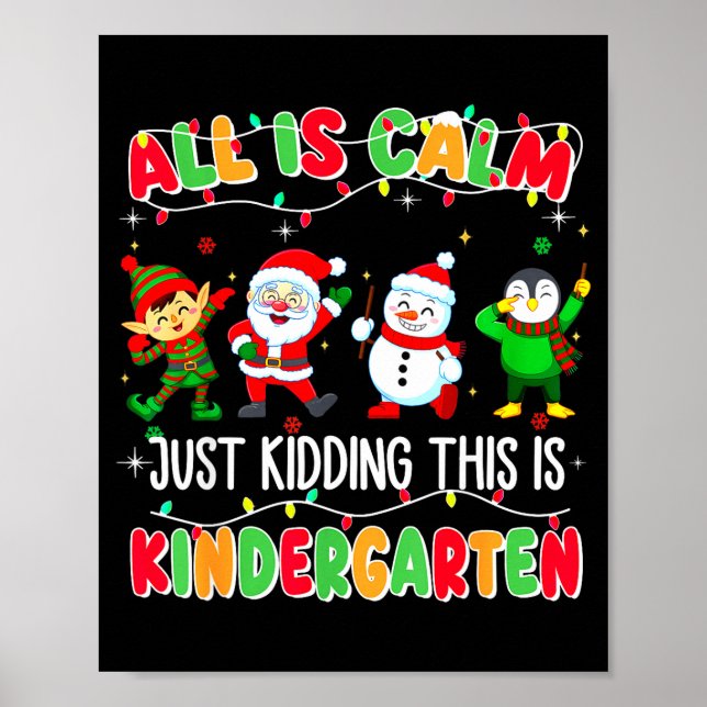 All Is Calm Just Kidding This Is Kindergarten Chri Poster (Vorne)