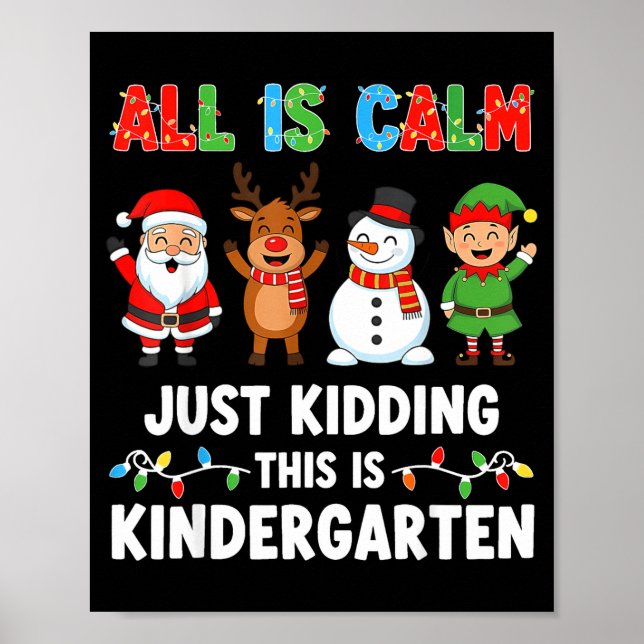 All Is Calm Just Kidding This Is Kindergarten Chri Poster (Vorne)