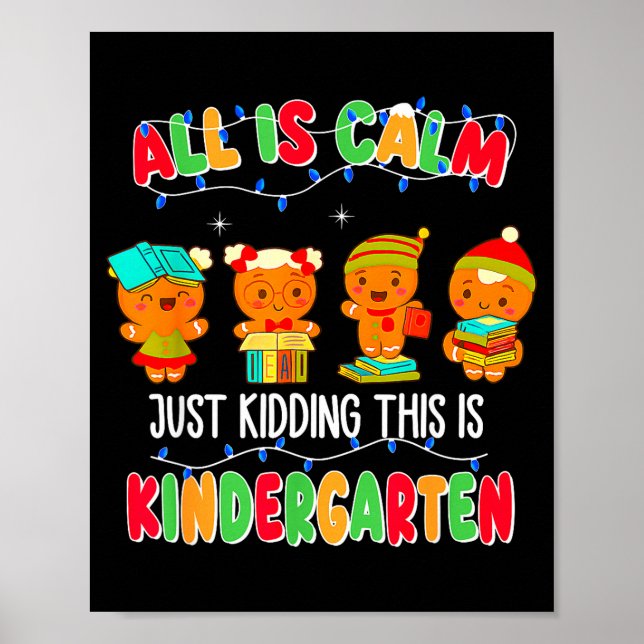 All Is Calm Just Kidding This Is Kindergarten Chri Poster (Vorne)