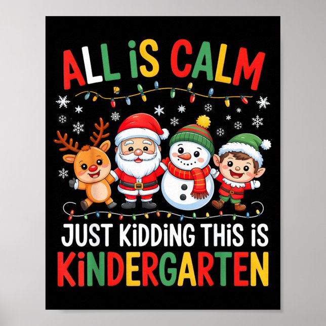 All Is Calm Just Kidding This Is Kindergarten Chri Poster (Vorne)