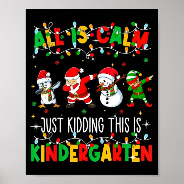 All Is Calm Just Kidding This Is Kindergarten Chri Poster (Vorne)