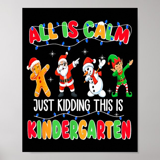All Is Calm Just Kidding This Is Kindergarten Chri Poster (Vorne)