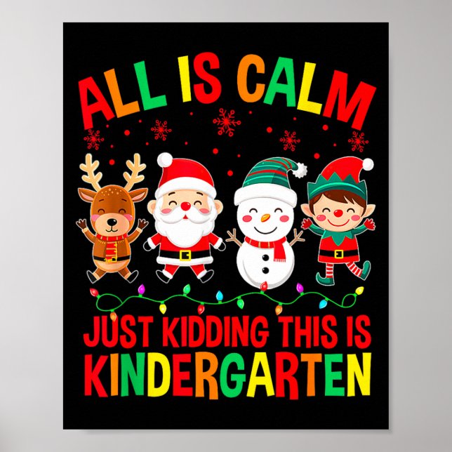 All Is Calm Just Kidding This Is Kindergarten Chri Poster (Vorne)