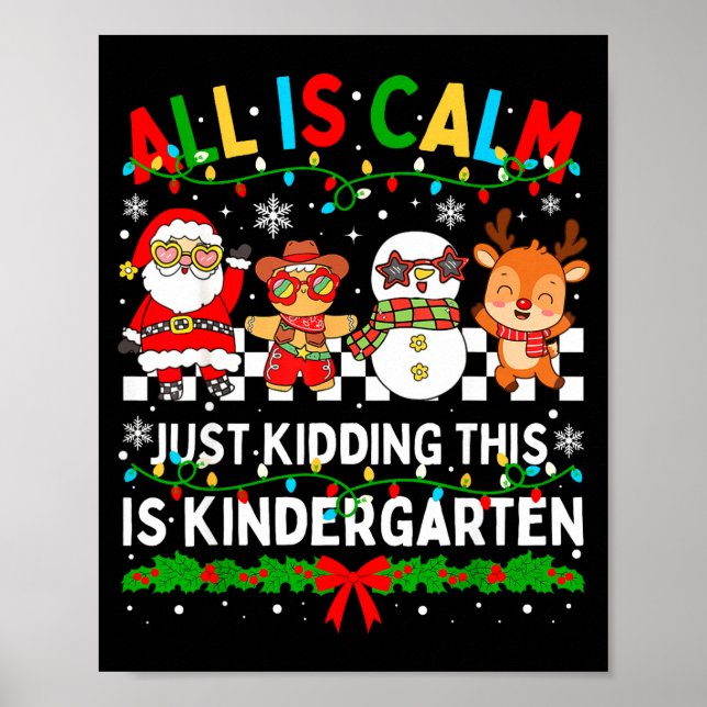 All Is Calm Just Kidding This Is Kindergarten Chri Poster (Vorne)