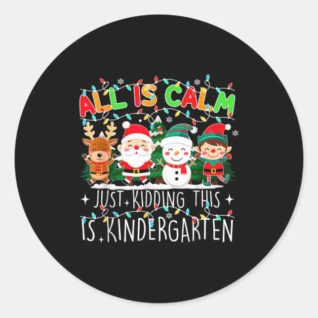 All Is Calm Just Kidding This Is Kindergarten Chri Runder Aufkleber (Vorderseite)