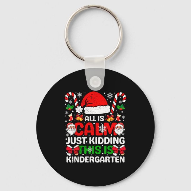 All Is Calm Just Kidding This Is Kindergarten Chri Schlüsselanhänger (Vorderseite)