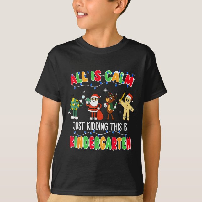 All Is Calm Just Kidding This Is Kindergarten Chri T-Shirt (Vorderseite)