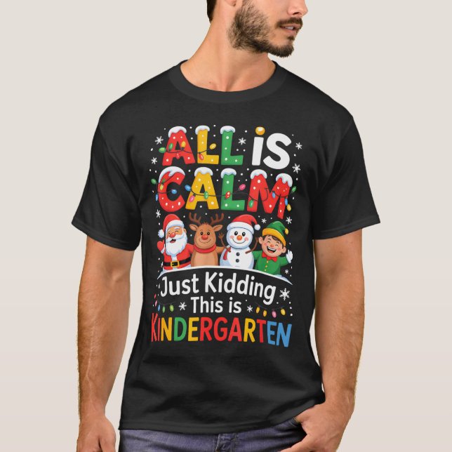All Is Calm Just Kidding This Is Kindergarten Chri T-Shirt (Vorderseite)