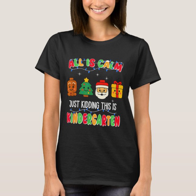 All Is Calm Just Kidding This Is Kindergarten Chri T-Shirt (Vorderseite)