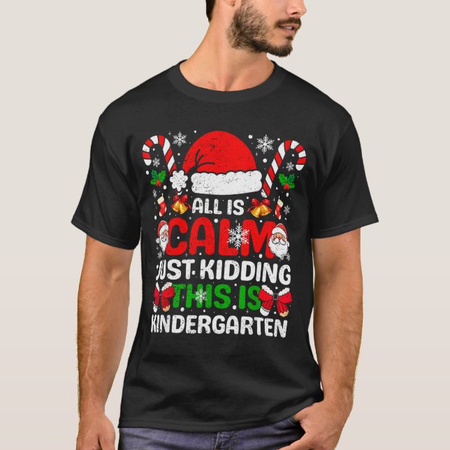 All Is Calm Just Kidding This Is Kindergarten Chri T-Shirt (Vorderseite)
