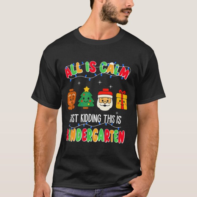 All Is Calm Just Kidding This Is Kindergarten Chri T-Shirt (Vorderseite)