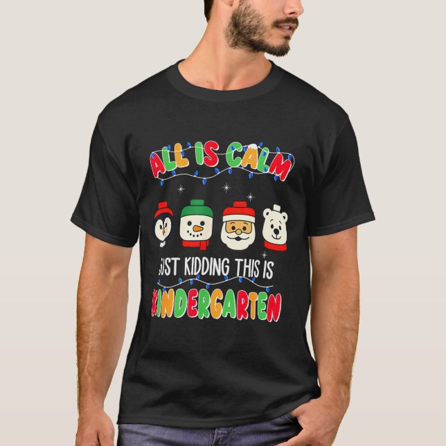 All Is Calm Just Kidding This Is Kindergarten Chri T-Shirt (Vorderseite)