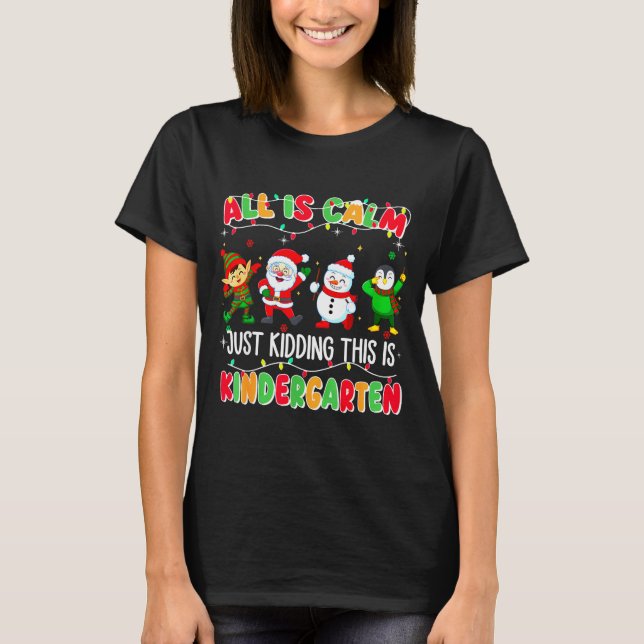 All Is Calm Just Kidding This Is Kindergarten Chri T-Shirt (Vorderseite)