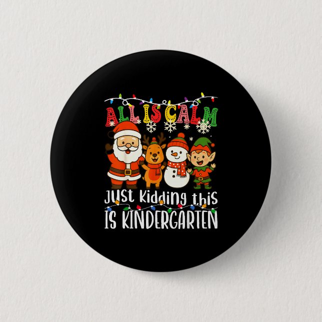 All Is Calm Just Kidding This Is Kindergarten Xmas Button (Vorderseite)
