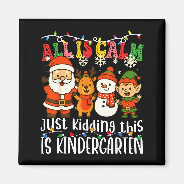 All Is Calm Just Kidding This Is Kindergarten Xmas Magnet (Vorne)