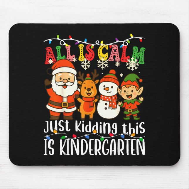 All Is Calm Just Kidding This Is Kindergarten Xmas Mousepad (Vorne)