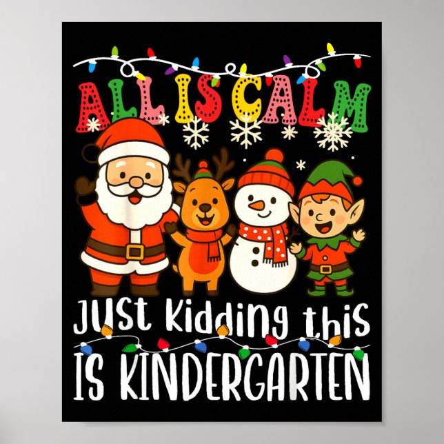 All Is Calm Just Kidding This Is Kindergarten Xmas Poster (Vorne)