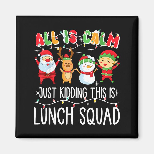 All Is Calm Just Kidding This Is Lunch Squad Xmas  Magnet (Vorne)
