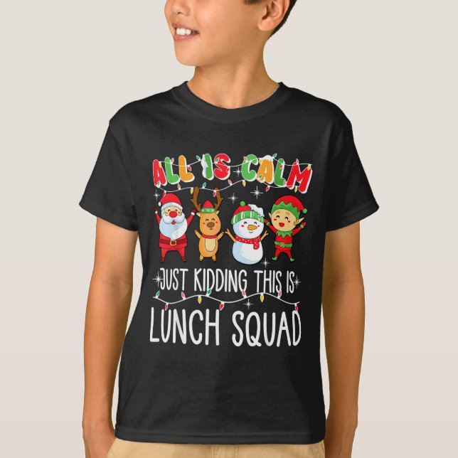 All Is Calm Just Kidding This Is Lunch Squad Xmas  T-Shirt (Vorderseite)