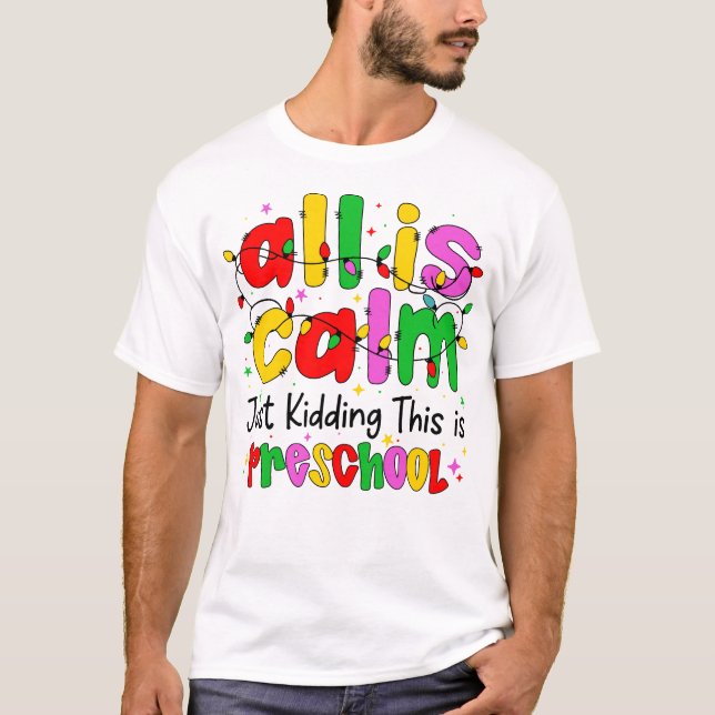 All Is Calm Just Kidding This Is Preschool Funny  T-Shirt (Vorderseite)