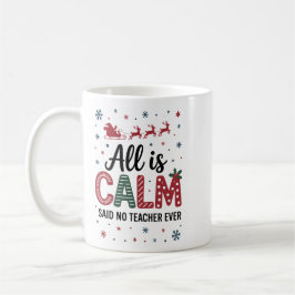 All is calm said no teacher ever christmas kaffeetasse